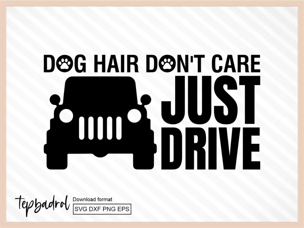 Dog Hair, Don\’t Care, Just Drive SVG, Dog Bumper Stickers Design, PNG