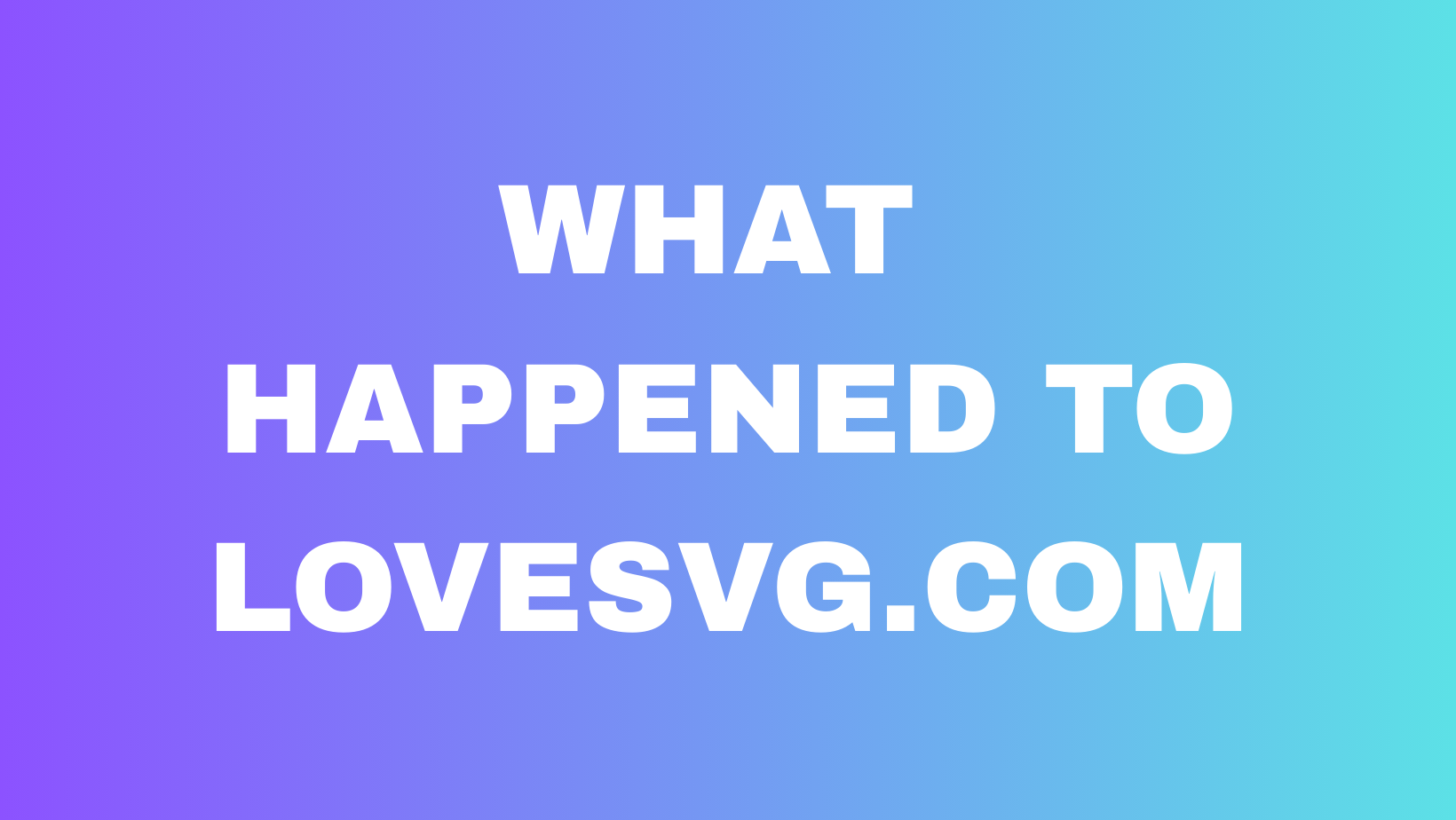 What Happened to LoveSVG.com?