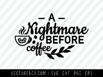 Free Free 271 Im A Nightmare Before Coffee Svg SVG PNG EPS DXF File