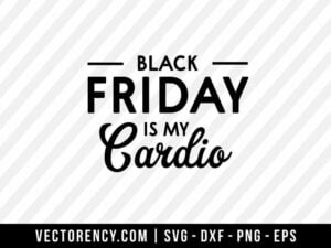 Black Friday Is My Cardio SVG Cut File