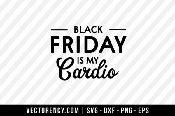 Black Friday Is My Cardio SVG Cut File
