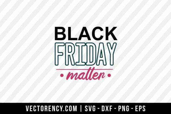 Black Friday Matters SVG Digital Cut File