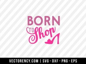 Born To Shop SVG File