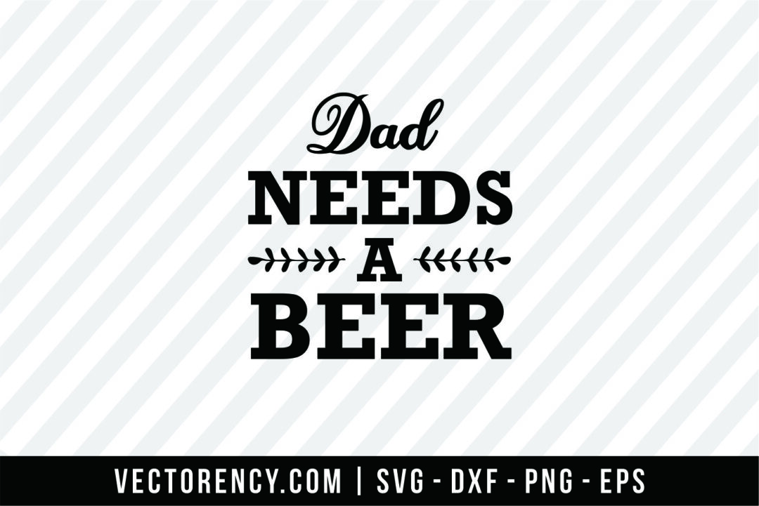 Download Dad Need A Beer Vectorency