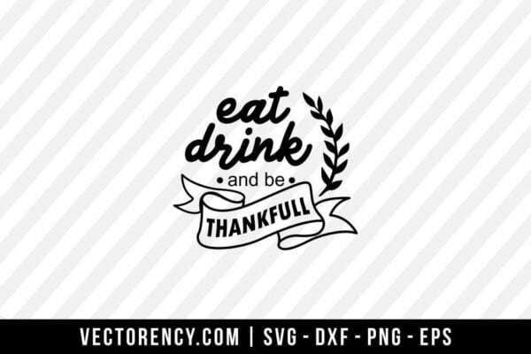Eat Drink And Be Thankful SVG File For Your