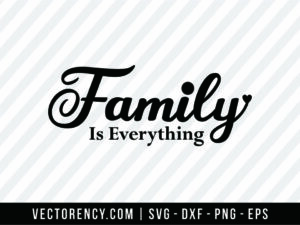 Family Is Everything SVG File Image