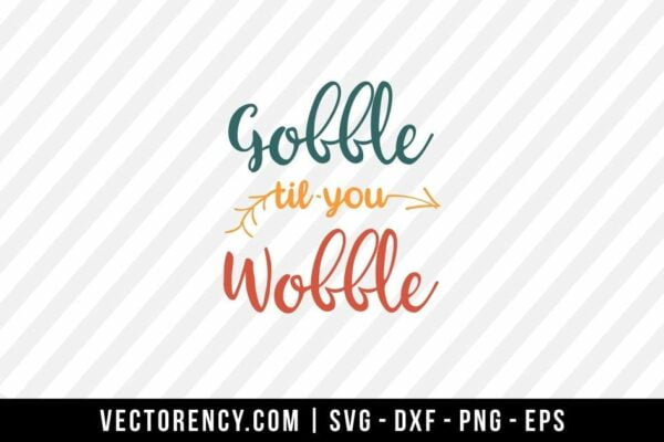 Gobble Til You Wobble SVG Cut File