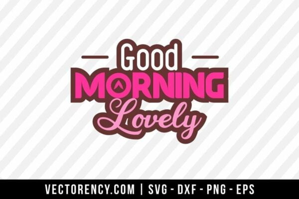 Good Morning Lovely | Vectorency