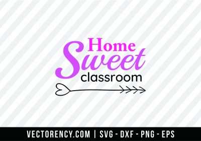 Home Sweet Classroom SVG File Design