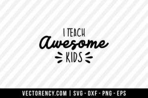 I Teach Awesome Kids SVG File Tshirt Kids