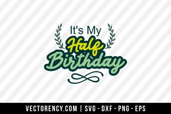 It's My Half Birthday SVG File Design
