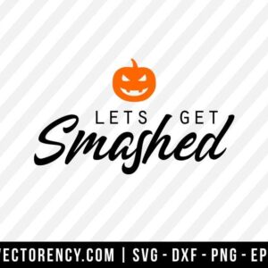 Lets Get Smashed-Halloween SVG File