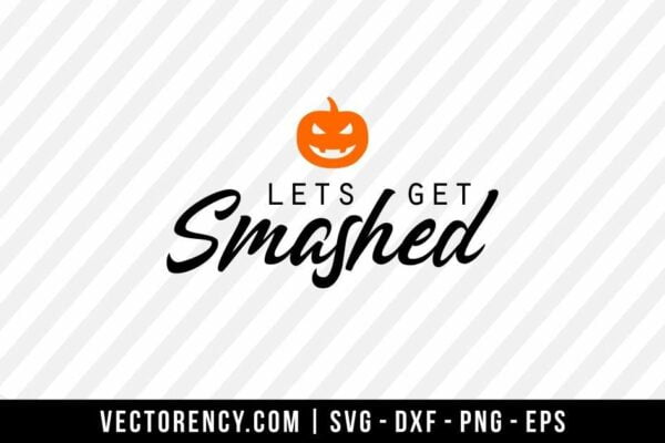 Lets Get Smashed-Halloween SVG File