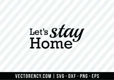 Let's Stay Home File SVG