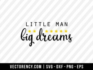 Little Man Big Dreams SVG File
