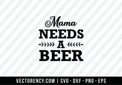 Mama Need a Beer SVG File