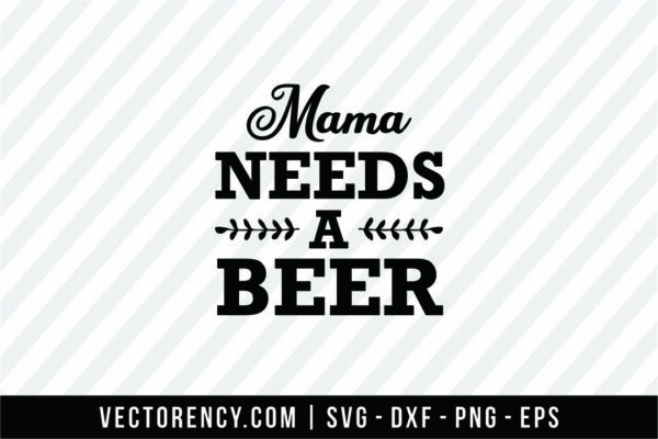 Mama Need a Beer SVG File