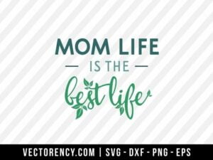 Mom Life Is The Best Life SVG Cut File