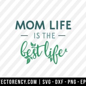 Mom Life Is The Best Life SVG Cut File