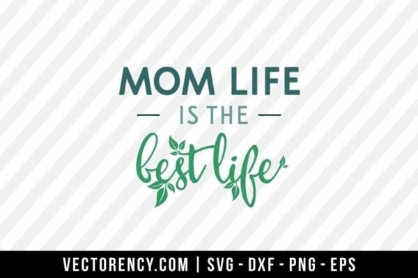 Mom Life Is The Best Life SVG Cut File