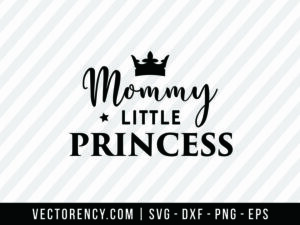 Mommy Little Princess SVG Digital Cut File