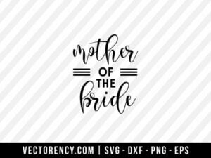 Mother Of Bride SVG Digital File