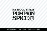 My Blood Type is Pumpkin Spice SVG DXF EPS Fall 1