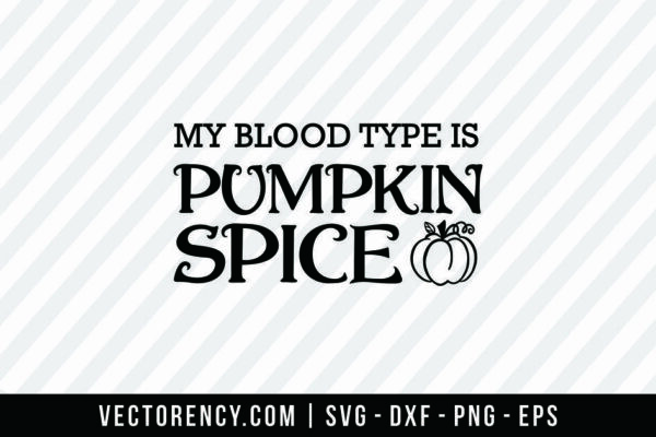 My Blood Type is Pumpkin Spice SVG DXF EPS Fall