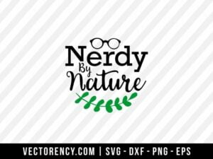 Nerdy By Nature SVG Cut File