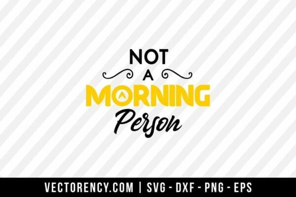 Not a Morning Person SVG File