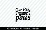 Our Kids Have Paws SVG File 1