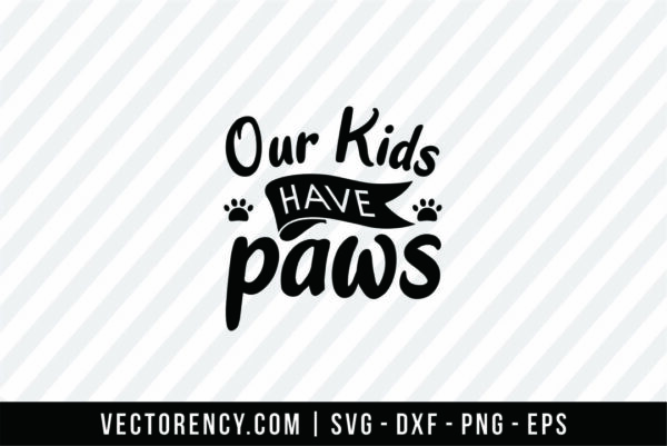 Our Kids Have Paws SVG File