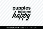 Puppies Make Me Happy SVG File 1