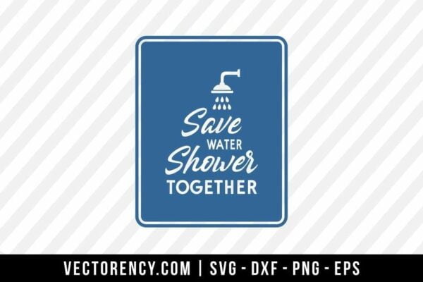 Save Water, Shower Together SVG Digital File
