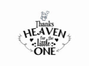 Thank Heaven For The Little One SVG File For Crafting