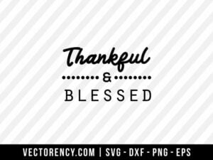 Thankful And Blessed SVG File For Tshirt, Mug, Wall Etc
