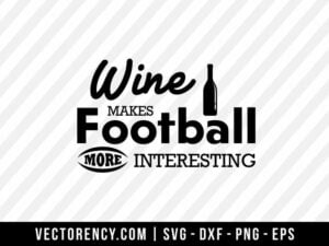 Wine Makes Football More Interesting SVG File