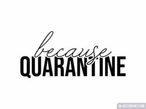 Because Quarantine SVG Cut File