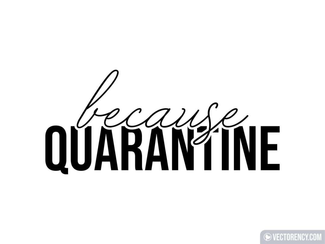 Download Because Quarantine Svg Cut File Vectorency