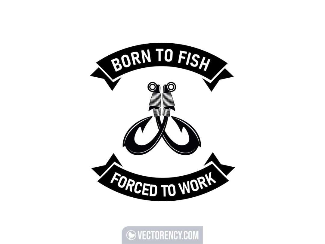Download Born To Fish Forced To Work Vectorency
