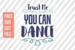 Free SVG: Trust Me You Can Dance 1