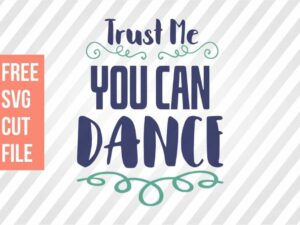 Free SVG: Trust Me You Can Dance