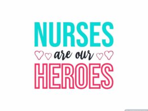Nurses Are Our Heroes