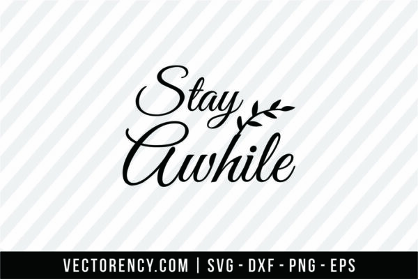 Stay Awhile SVG File Cutting