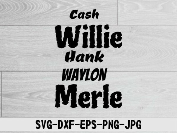 Cash Willie Hank Waylon Merle2 Vectorency Cash Willie Hank Waylon Merle SVG, DXF, PNG, EPS