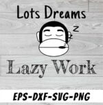 Lots Dream Lazy Work SVG
