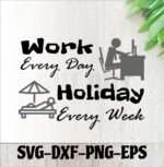 Work Every Day, Holiday Every Week svg