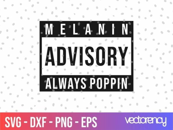 FREE SVG Melanin Advisory Always Poppin SVG cricut