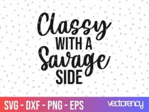 classy with a savage side SVG Cut File