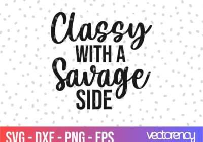 classy with a savage side SVG Cut File